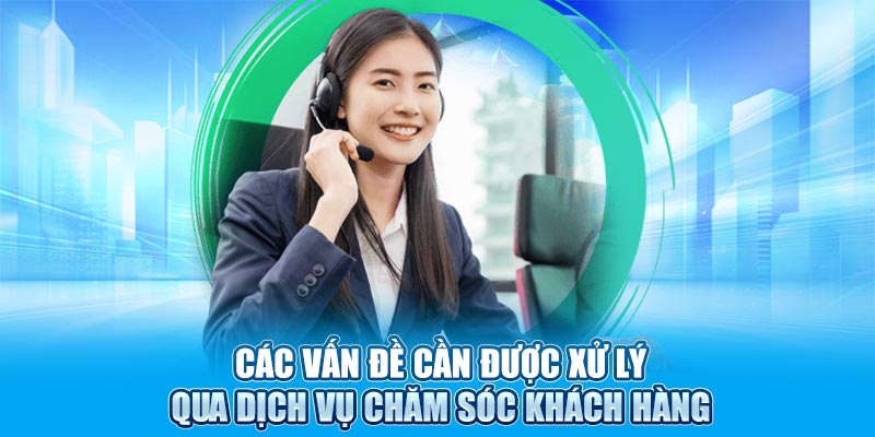 Các vấn đề cần được xử lý qua dịch vụ chăm sóc khách hàng