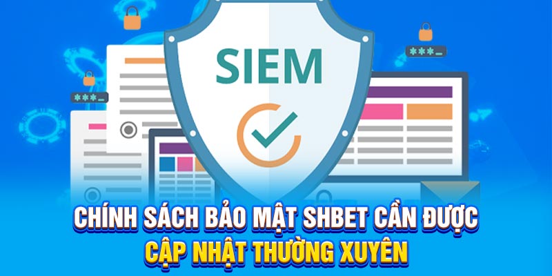 Chính sách bảo mật SHBET cần được cập nhật thường xuyên