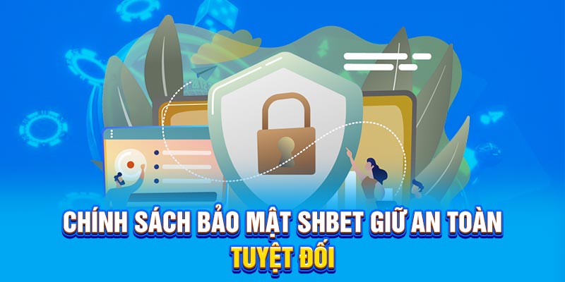 Chính sách bảo mật SHBET giữ an toàn tuyệt đối