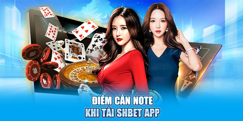Điểm cần note khi tải SHBET app
