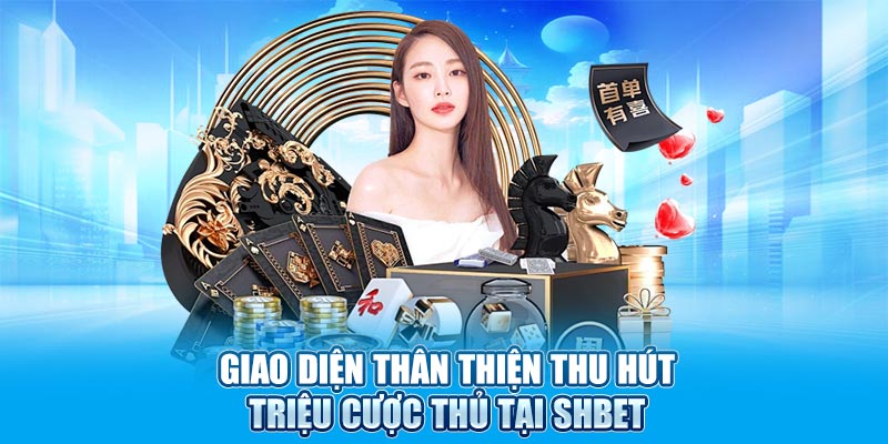 Giao diện thân thiện thu hút triệu cược thủ tại SHBET
