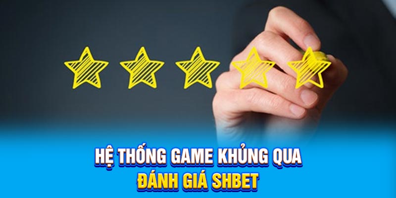 Hệ thống game khủng qua đánh giá SHBET