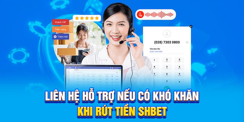 Liên hệ hỗ trợ nếu có khó khăn khi rút tiền SHBET