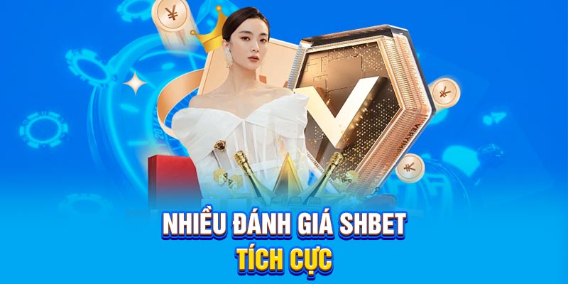 Nhiều đánh giá SHBET tích cực