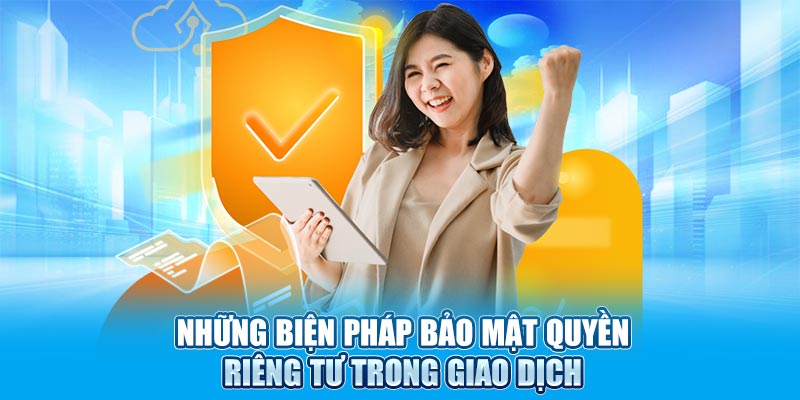 Những biện pháp bảo mật quyền riêng tư SHBET trong giao dịch