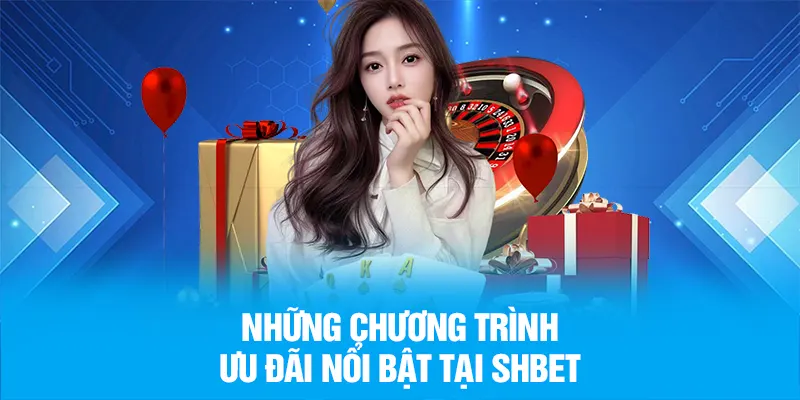 Những chương trình ưu đãi nổi bật tại SHBET
