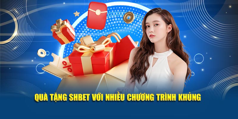 Quà tặng SHBET với nhiều chương trình khủng