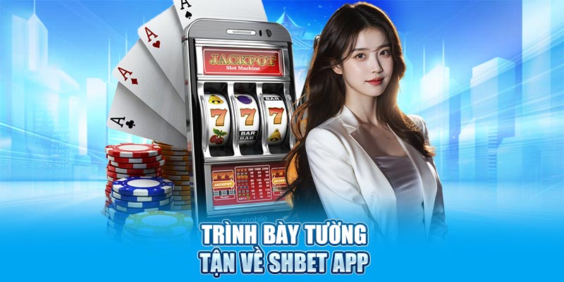 Trình bày tường tận về SHBET App