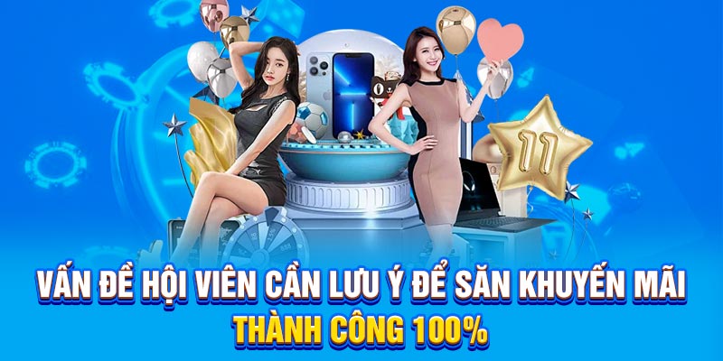 Vấn đề hội viên cần lưu ý để săn khuyến mãi thành công 100%