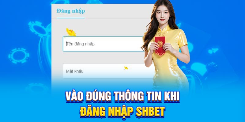 Vào đúng thông tin khi đăng nhập SHBET