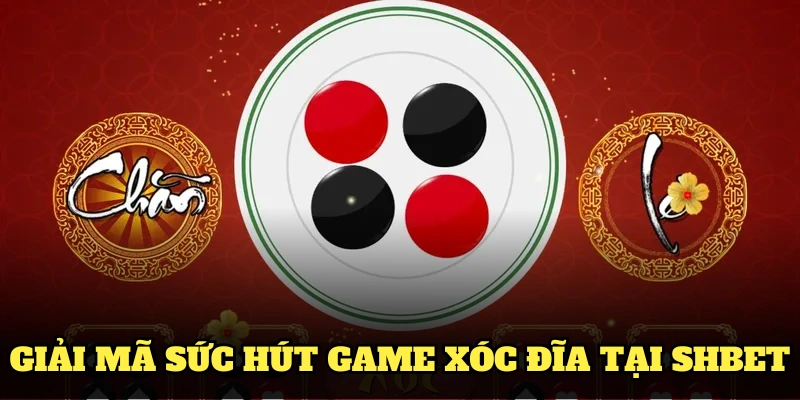 Giải mã sức hút game xóc đĩa tại SHBET