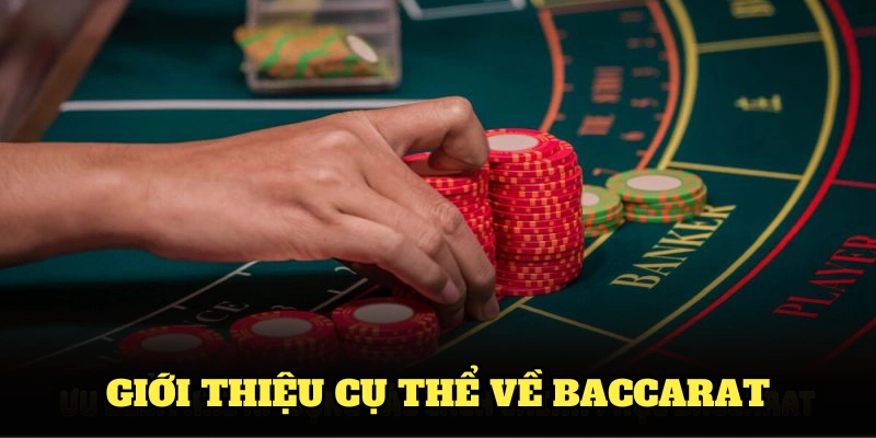 Giới thiệu cụ thể về Baccarat – trò chơi casino hấp dẫn hàng đầu