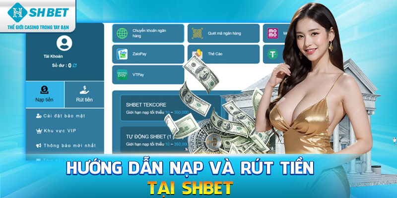 Hướng dẫn các bước thực hiện nạp và rút tiền Shbet cực chuẩn