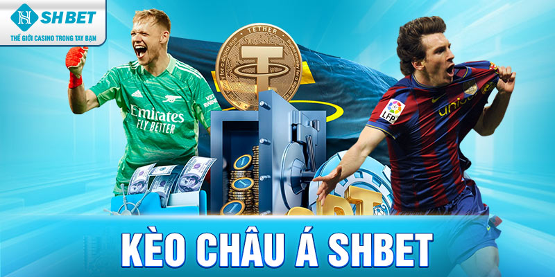 Kèo Châu Á Shbet – Tối Ưu Chiến Lược Cá Cược Hiệu Quả