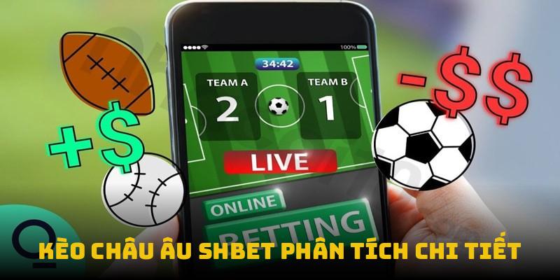 Kèo châu âu SHBET phân tích chi tiết