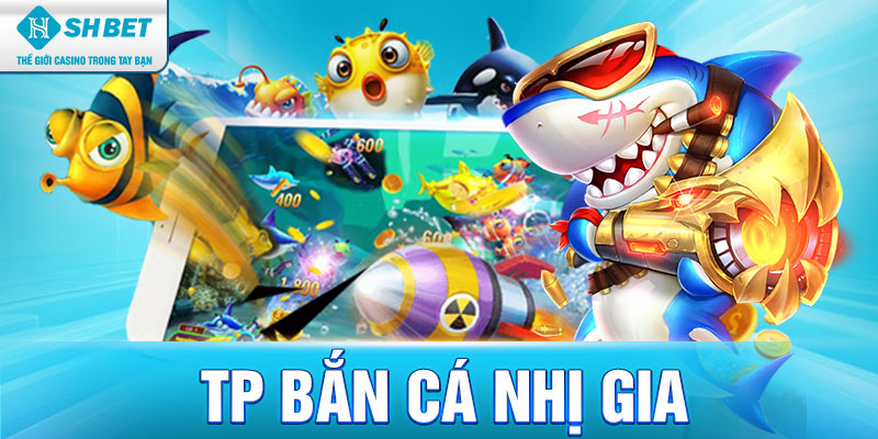 TP Bắn Cá Nhị Gia – Trải Nghiệm Đỉnh Cao Tại Shbet