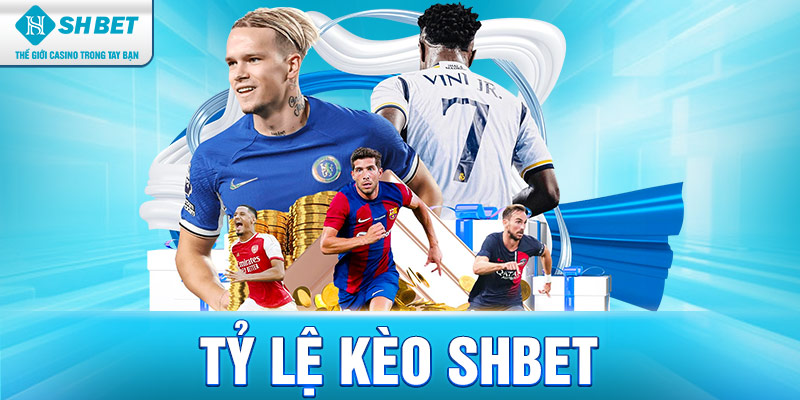Tỷ Lệ Kèo Shbet - Đa Dạng Lựa Chọn, Minh Bạch Tuyệt Đối